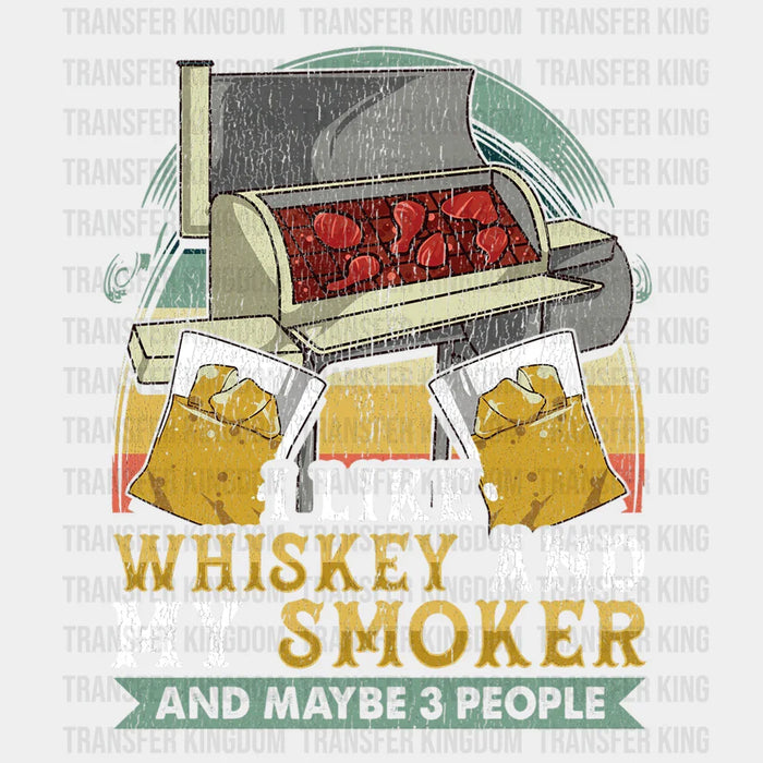 I Like Whiskey and My Smoker And Maybe 3 People Design - DTF heat transfer