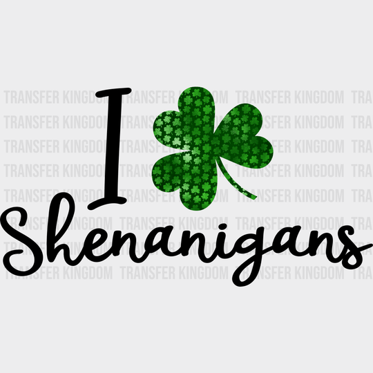 I Love Shenanigans St. Patrick's Day Design - DTF heat transfer - Transfer Kingdom