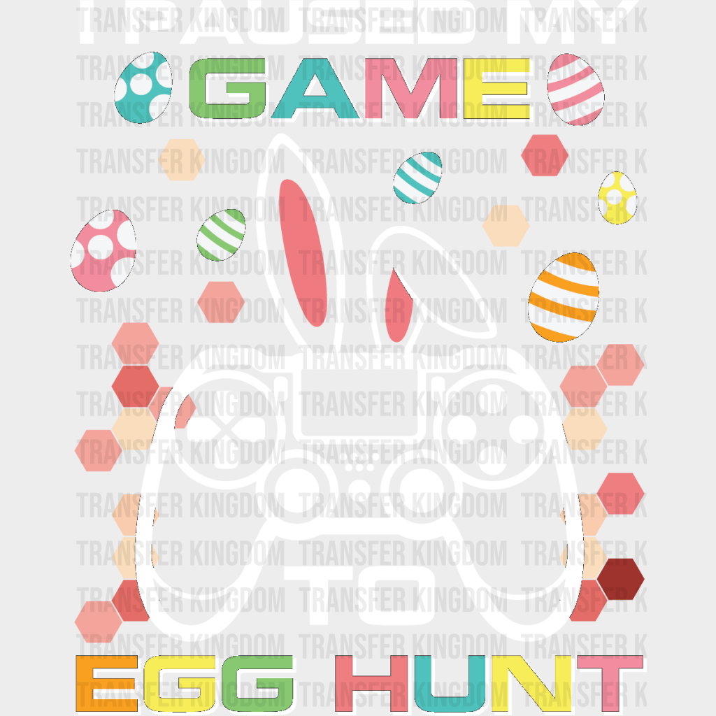 I Paused My Game To Egg Hunt Easter Design- DTF heat transfer - Transfer Kingdom