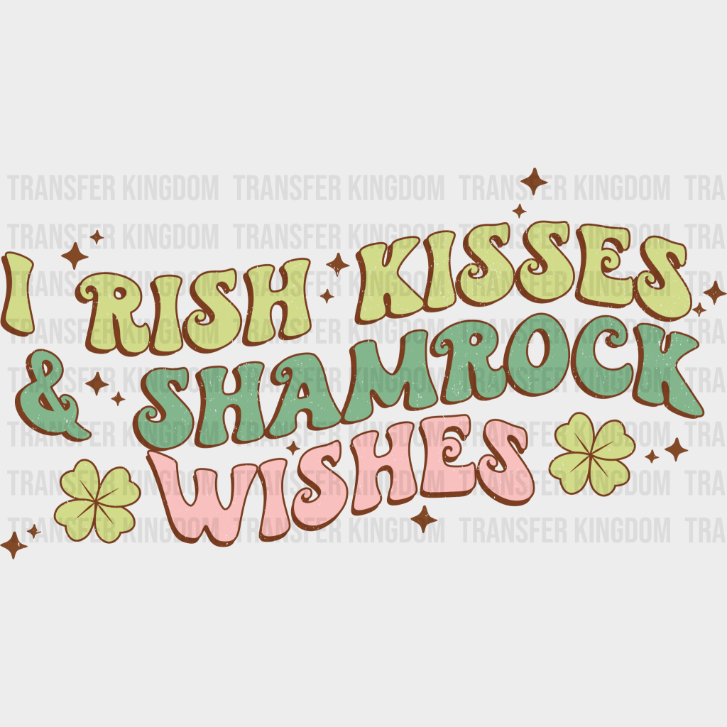 I Rish Kisses And Shamrock Wishes St. Patrick's Day Design - DTF heat transfer - Transfer Kingdom