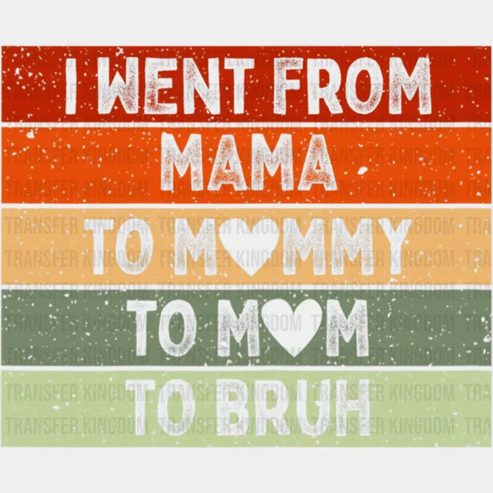 I Went From Mama To Mommy To Mom To Bruh Vintage - Mothers Day  - Funny Mom - Design - DTF heat transfer