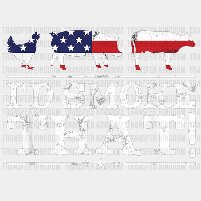 I'd Smoke That Design USA - DTF heat transfer