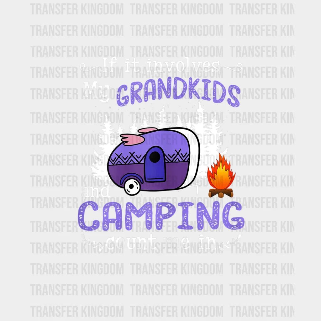 If It Involves My Grandkids And Campng Count Me In - Camp Lover Design Dtf Heat Transfer