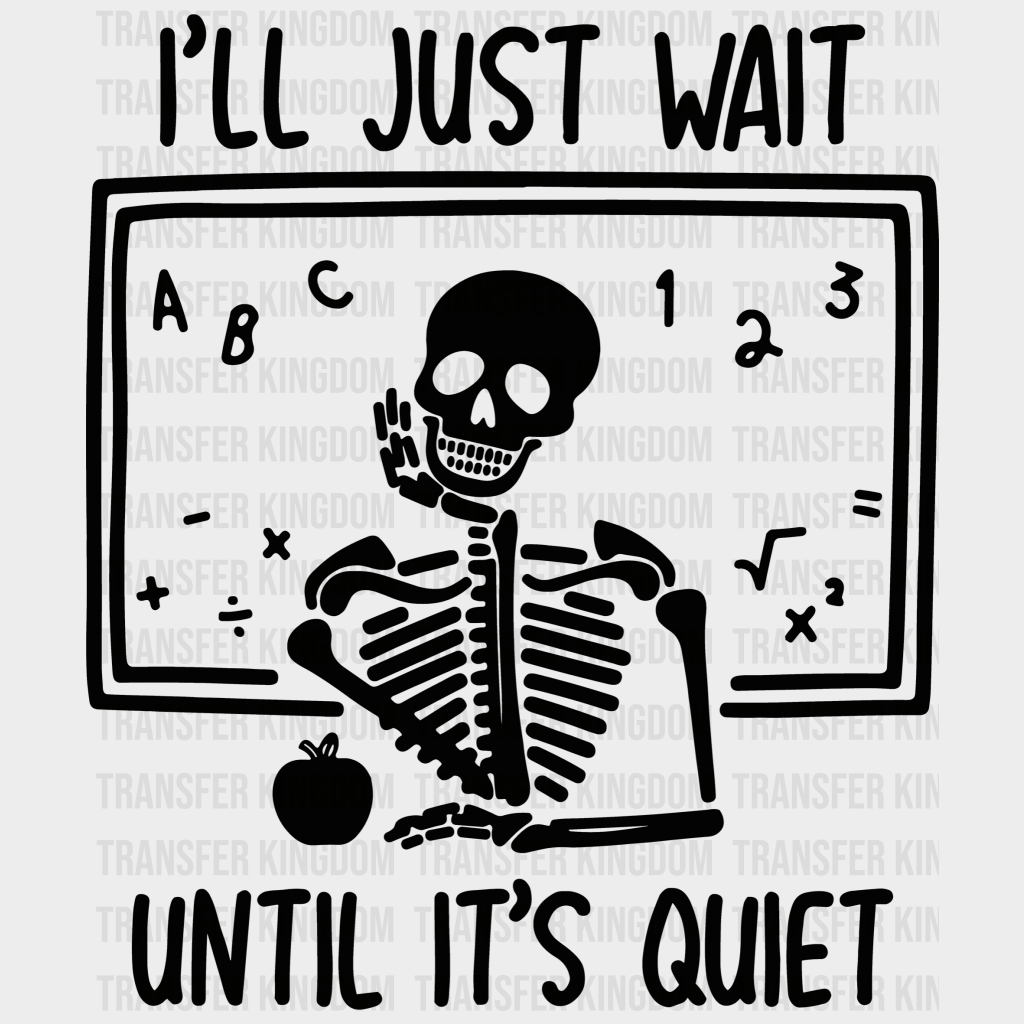 I'll Just Wait Until Its Quiet 100 Days Of School Design - DTF heat transfer - Transfer Kingdom