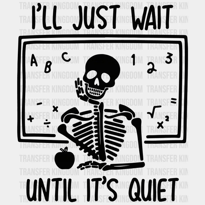 I'll Just Wait Until Its Quiet 100 Days Of School Design - DTF heat transfer