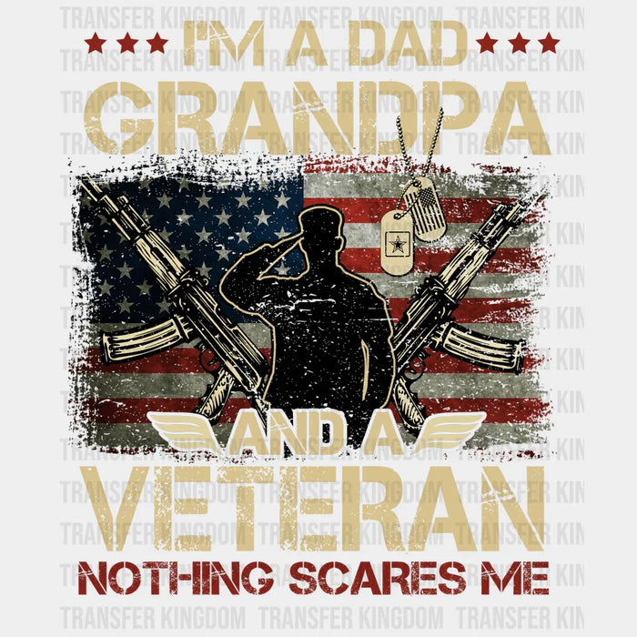 I'm a Dad Grandpa And A Veteran Nothing Scares Me Design - DTF heat transfer