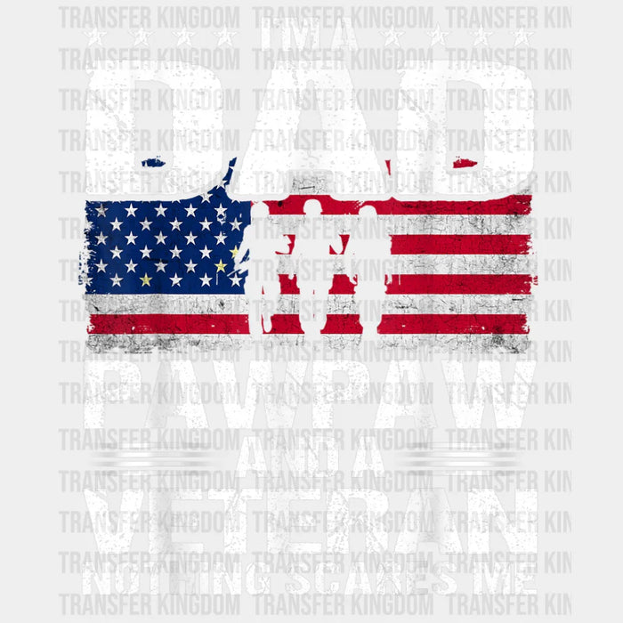 I'm a Dad Pawpaw and a Veteran Nothing Scares Me  Design - DTF heat transfer