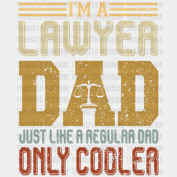 I'm a Lawyer Dad Just Like a Regular Dad Only Cooler Design - DTF heat transfer