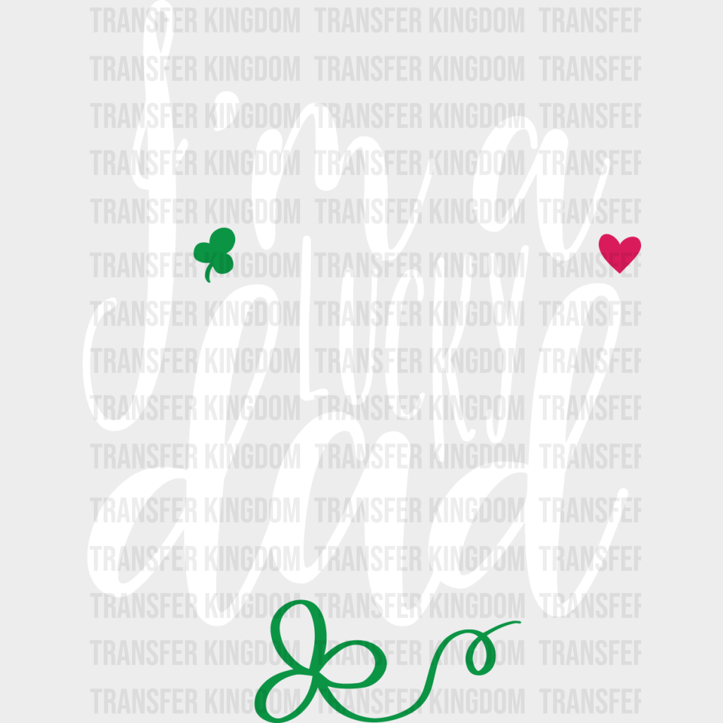 I'm A Lucky Dad St. Patrick's Day Design - DTF heat transfer - Transfer Kingdom