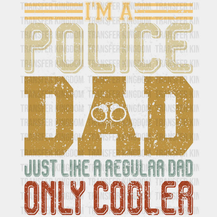 I'm a Police Dad Just Like a Regular Dad Only Cooler Design - DTF heat transfer