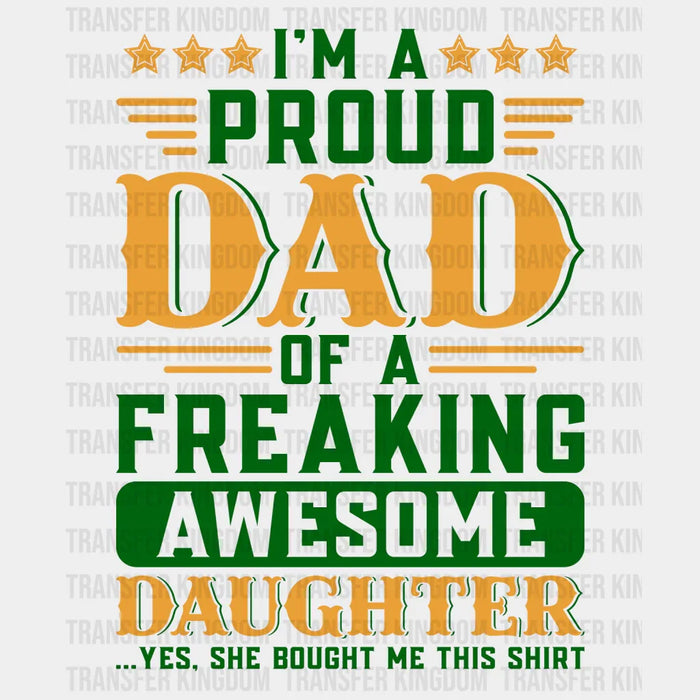 I'm A Proud Dad Of A Freaking Awesome Daughter Design - Father's Day DTF heat transfer