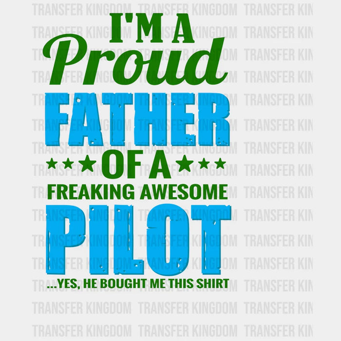 I'm A Proud Father Of A Freaking Awesome Pilot Design - DTF heat transfer