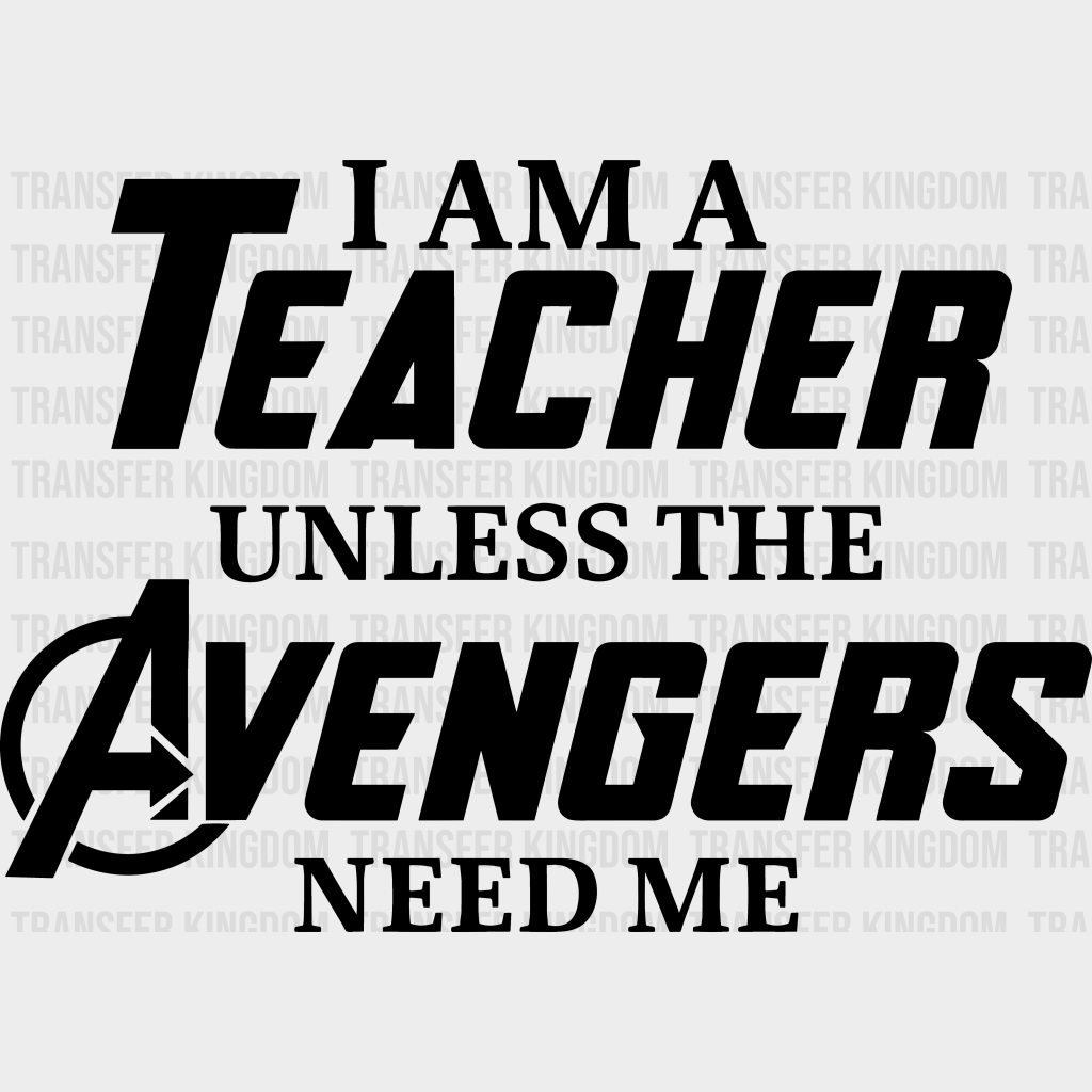 I'm A Teacher Unless The Avengers Need Me 100 Days Of School Design - DTF heat transfer - Transfer Kingdom