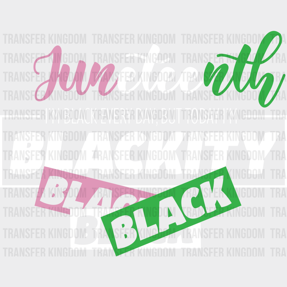 I'm black Every Day, But Today I'm Blackity - BLM DTF heat transfer - Transfer Kingdom