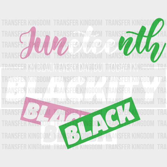 I'm black Every Day, But Today I'm Blackity - BLM DTF heat transfer - Transfer Kingdom