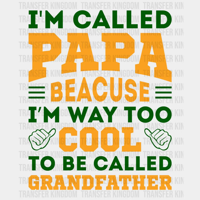 I'm Called Papa Beacuse I'm Way Too Cool To Be Called Grandfather Design - DTF heat transfer