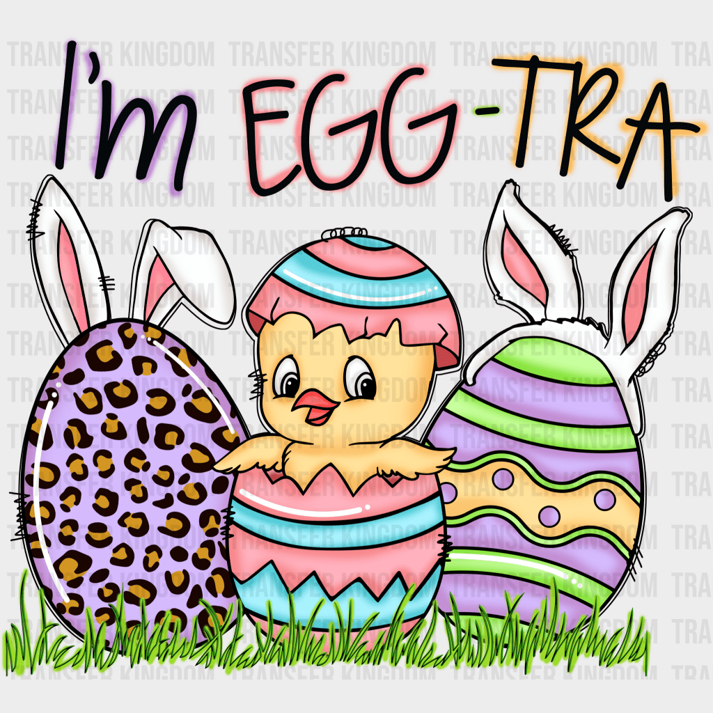 I'm Egg-Tra Easter Design - DTF heat transfer - Transfer Kingdom