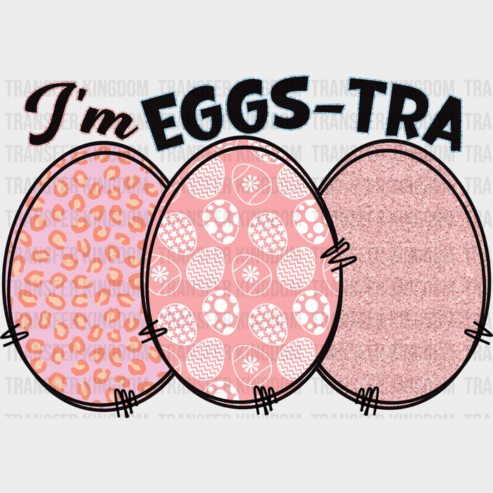 I'm Eggs-Tra Pink Eggs Easter Design - DTF heat transfer