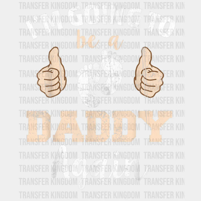 I'm Going To Be A Daddy Again Design - DTF heat transfer