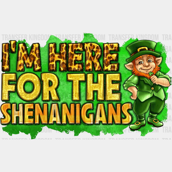 I'm Here For The Shenanigans Happy St. Patrick's Day Design - DTF heat transfer