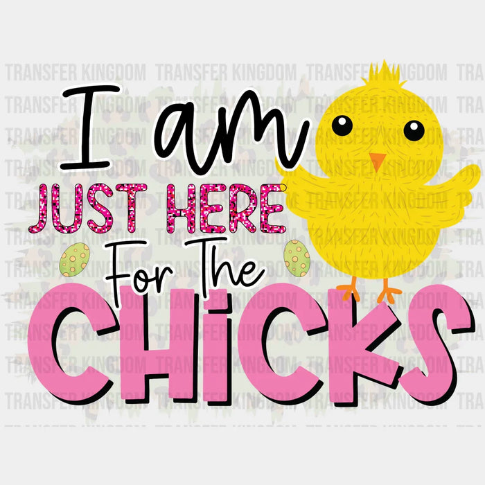 I'm Just Here For The Chicks Easter Design - DTF heat transfer