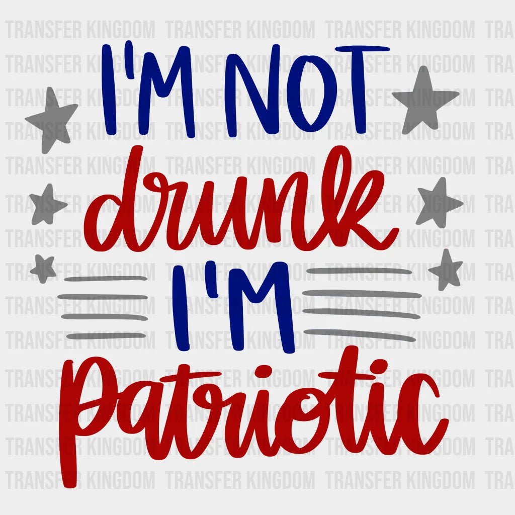 Im Not Drunk Patriotic Dtf Transfer