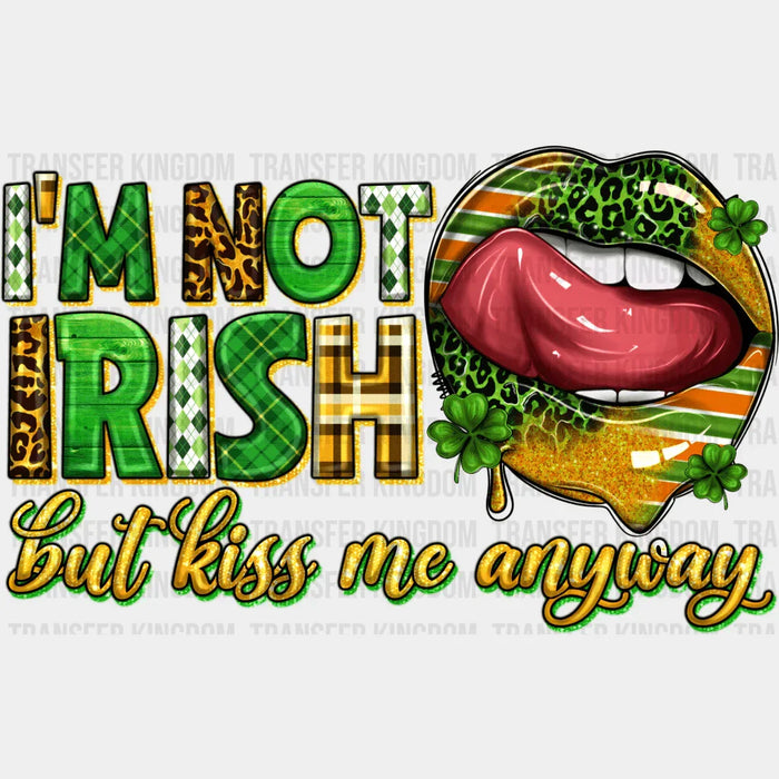 I'm Not Irish But Kiss Me Anyway St. Patrick's Day Design - DTF heat transfer