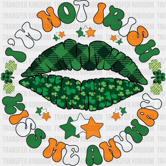 I'm Not Irish Kiss Me Anyway St. Patrick's Day Design - DTF heat transfer