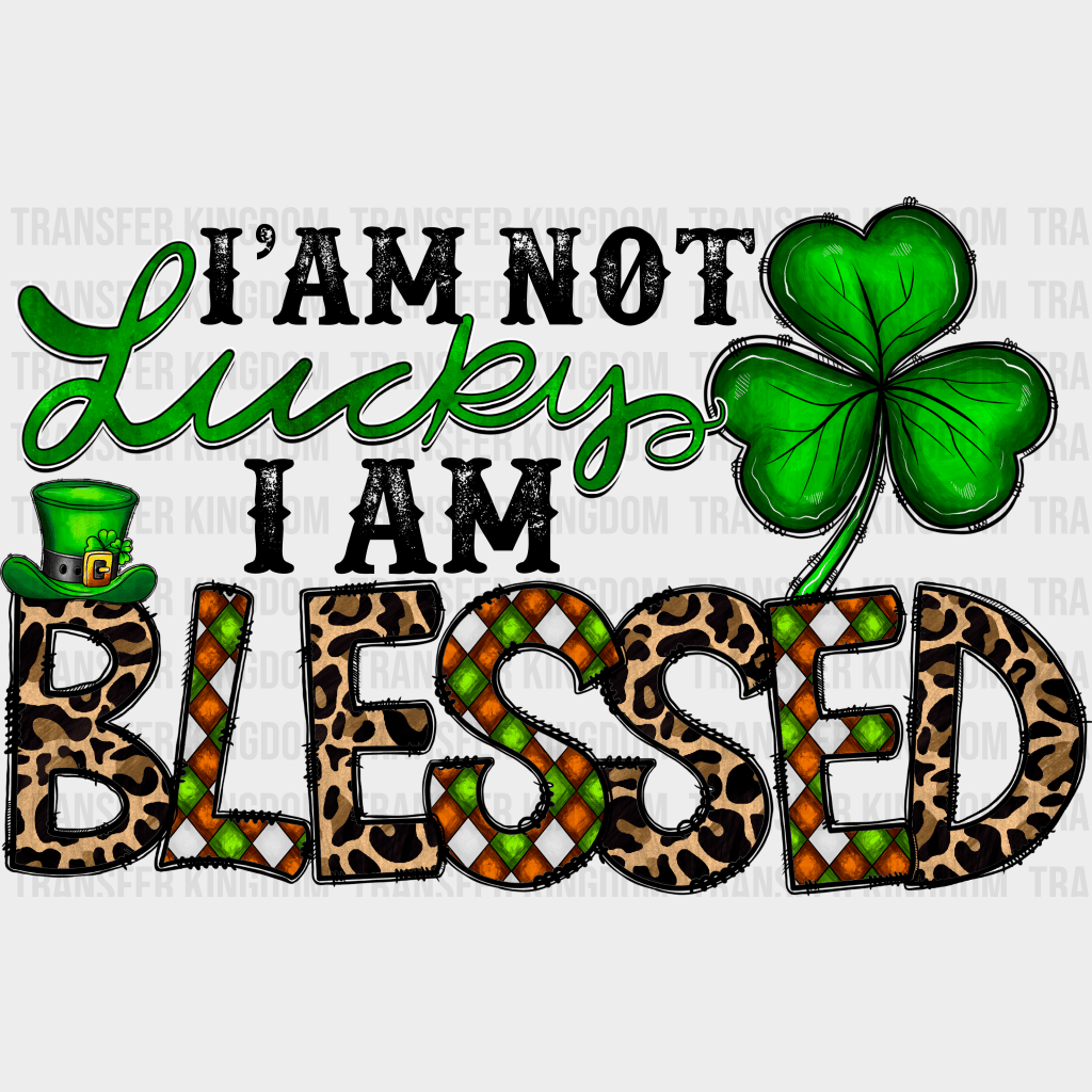 I'm Not Lucky I'm Blessed St. Patrick's Day Design - DTF heat transfer - Transfer Kingdom