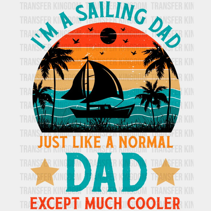 I'm Sailing Dad Just Like Normal Dad Except Much Cooler Design - DTF heat transfer