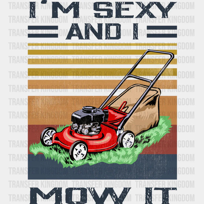I'm Sexy And I Mow It Design - DTF heat transfer