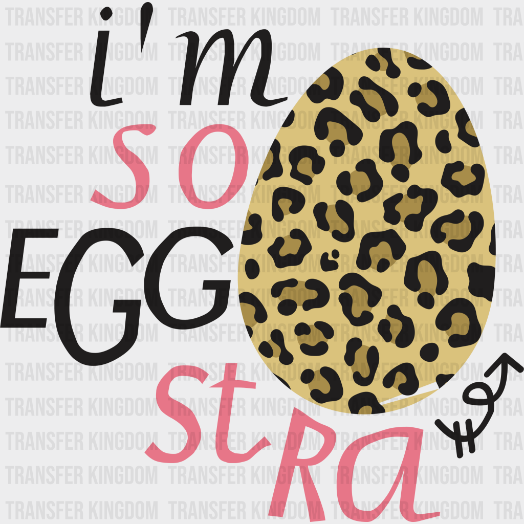 I'm So Eggstra Easter Design- DTF heat transfer - Transfer Kingdom