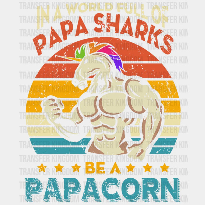 In A World Full Of Papa Sharks Be A Papacorn Design - DTF heat transfer