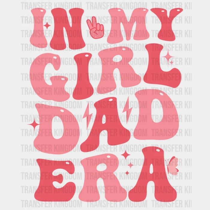 In My Girl Dad Era Design - DTF heat transfer