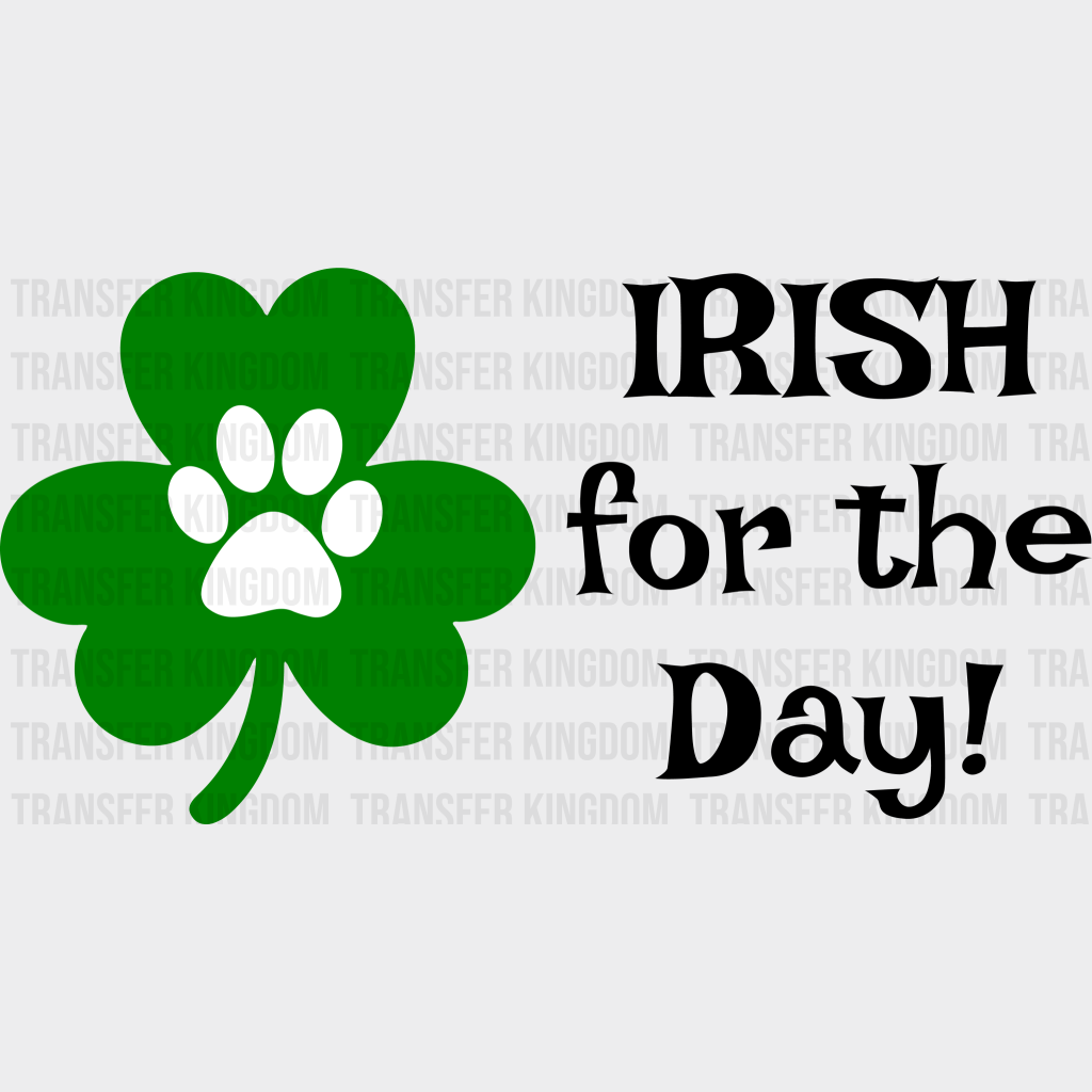 Irish For The Day St. Patrick's Day Design - DTF heat transfer - Transfer Kingdom