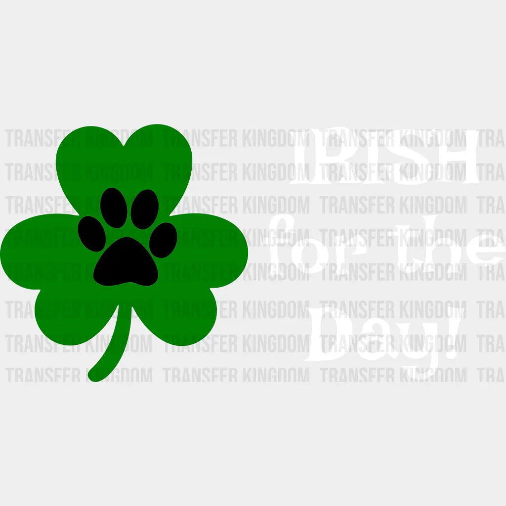 Irish For The Day St. Patrick's Day Design - DTF heat transfer - Transfer Kingdom