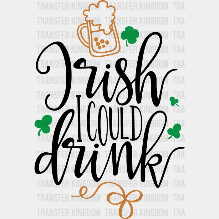 Irish I Could Drink St. Patrick's Day Design - DTF heat transfer