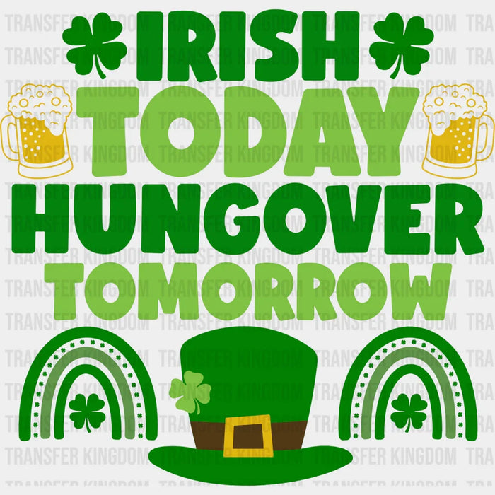 Shamrock Irish Today Hangover Tomorrow St. Patrick's Day Design - DTF heat transfer