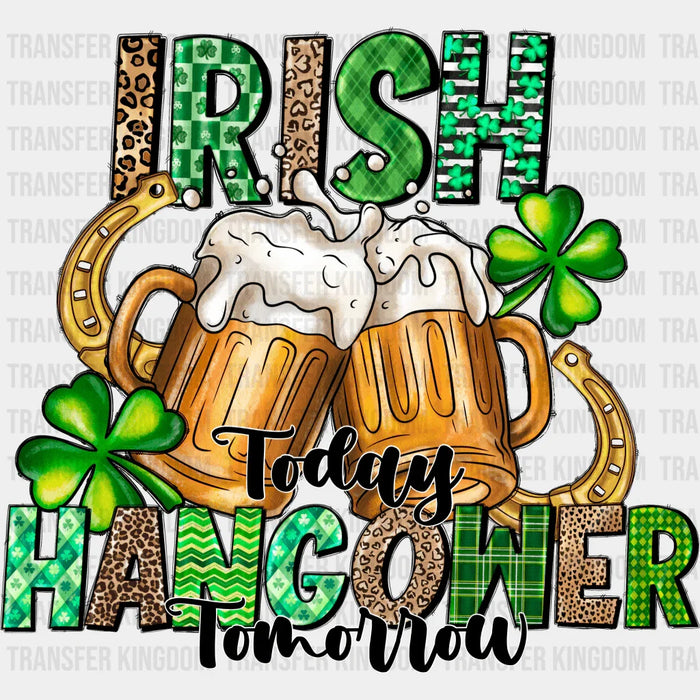 Beers Irish Today Hangover Tomorrow St. Patrick's Day Design - DTF heat transfer