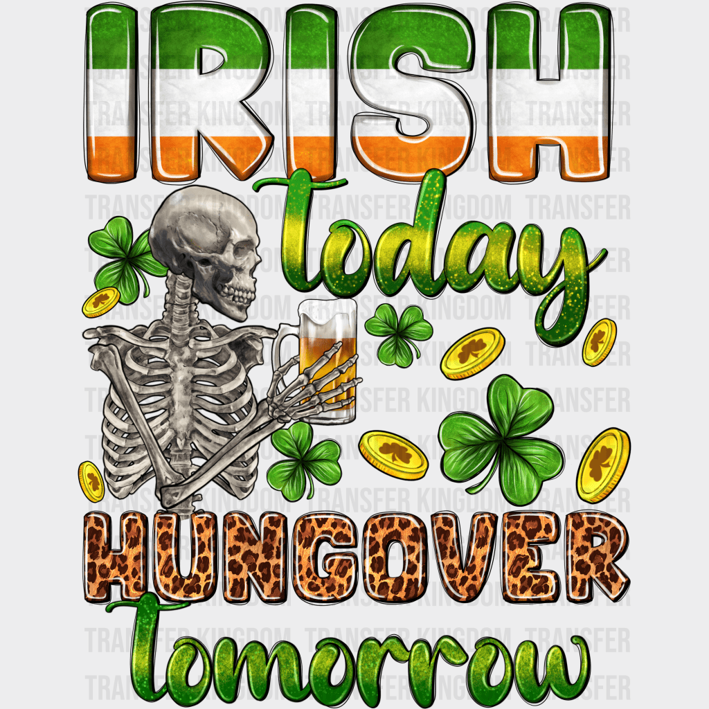 Irish Today Hangover Tomorrow St. Patrick's Day Design - DTF heat transfer - Transfer Kingdom