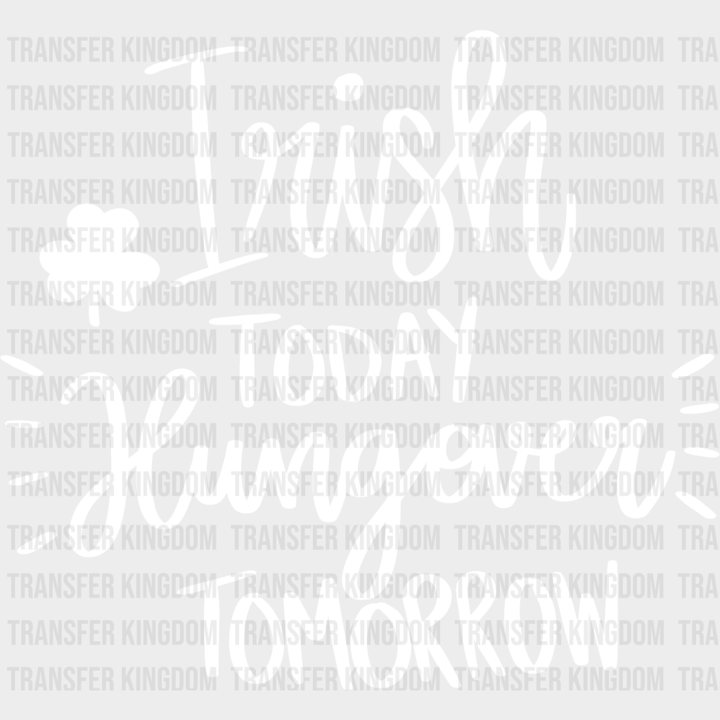 Irish Today Hungover Tomorrow St. Patrick's Day Design - DTF heat transfer - Transfer Kingdom