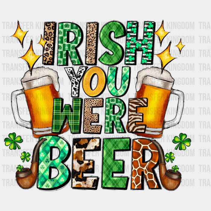Irish You Were Beer St. Patrick's Day Design - DTF heat transfer