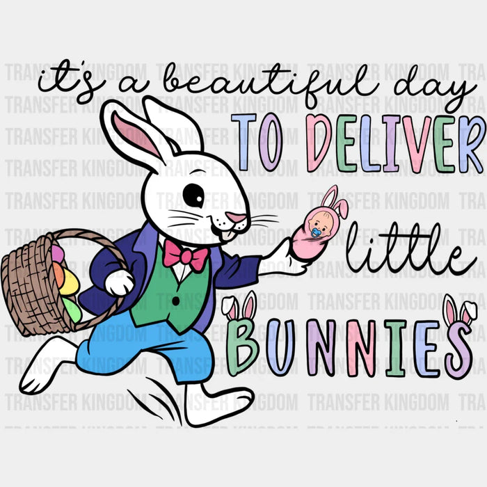It's A Beautiful Day To Deliver Little Bunnies Easter Design - DTF heat transfer