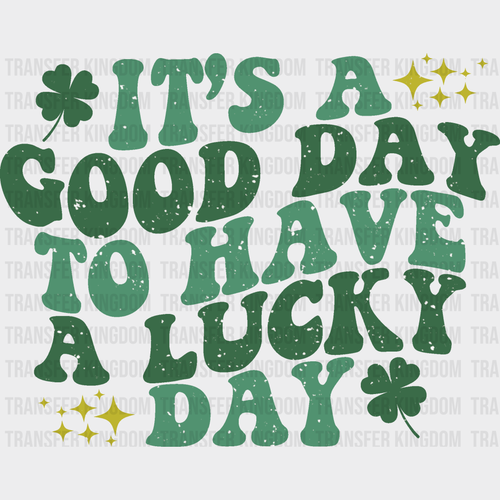 It's A Good Day To Have A Lucky Day St. Patrick's Day Design - DTF heat transfer - Transfer Kingdom