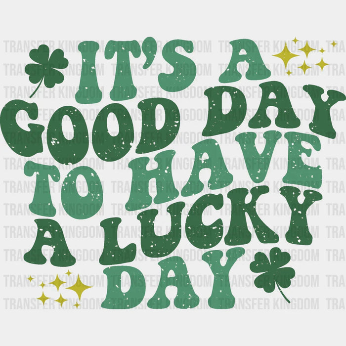It's A Good Day For A Lucky Day Shamrock - St. Patrick's Day DTF heat transfer