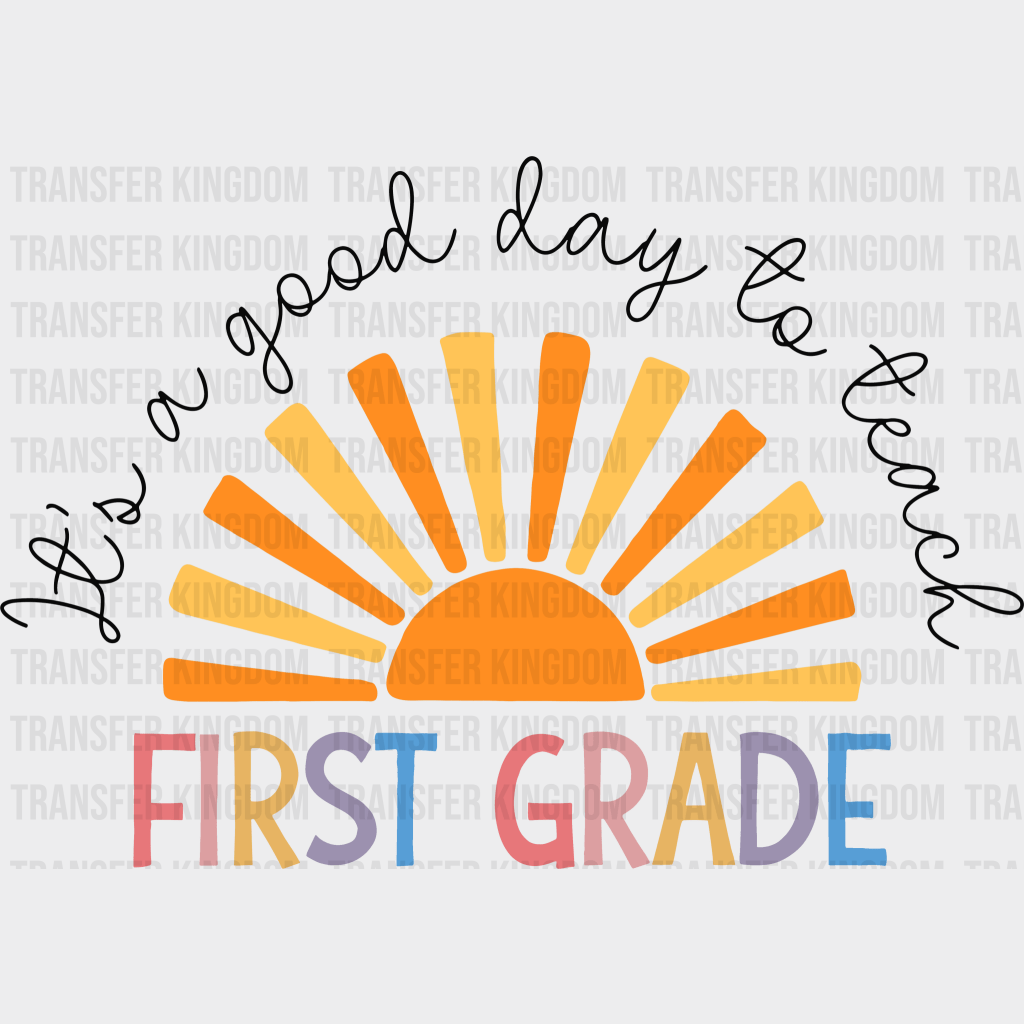 Its A Good Day To Teach First Grade 100 Days Of School Design - DTF heat transfer - Transfer Kingdom