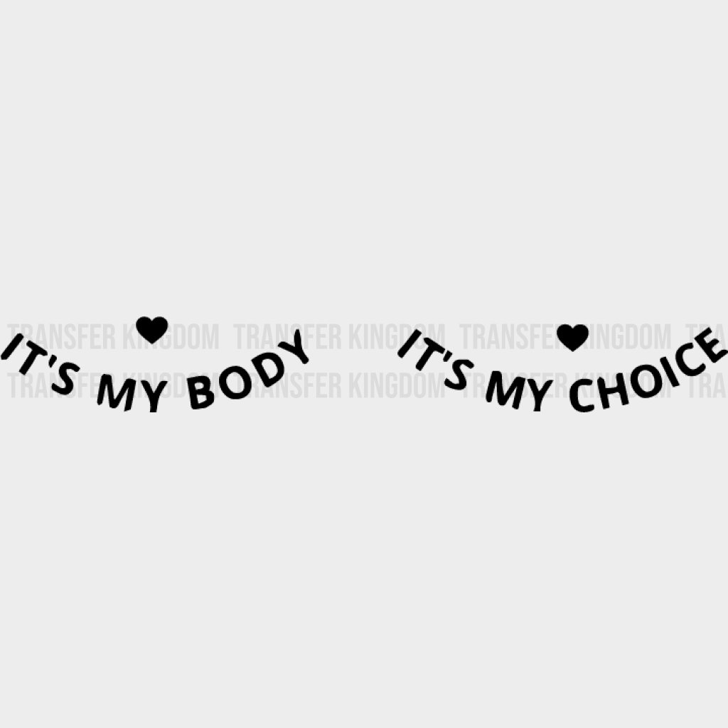 Its My Body Choice Design - Dtf Heat Transfer Unisex S & M ( 10 ) / Dark Color See Imaging