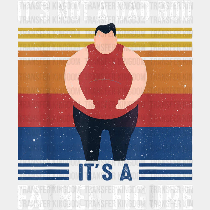 It's Not A Dad Bod It's a Father Figure Colorful Design - DTF heat transfer