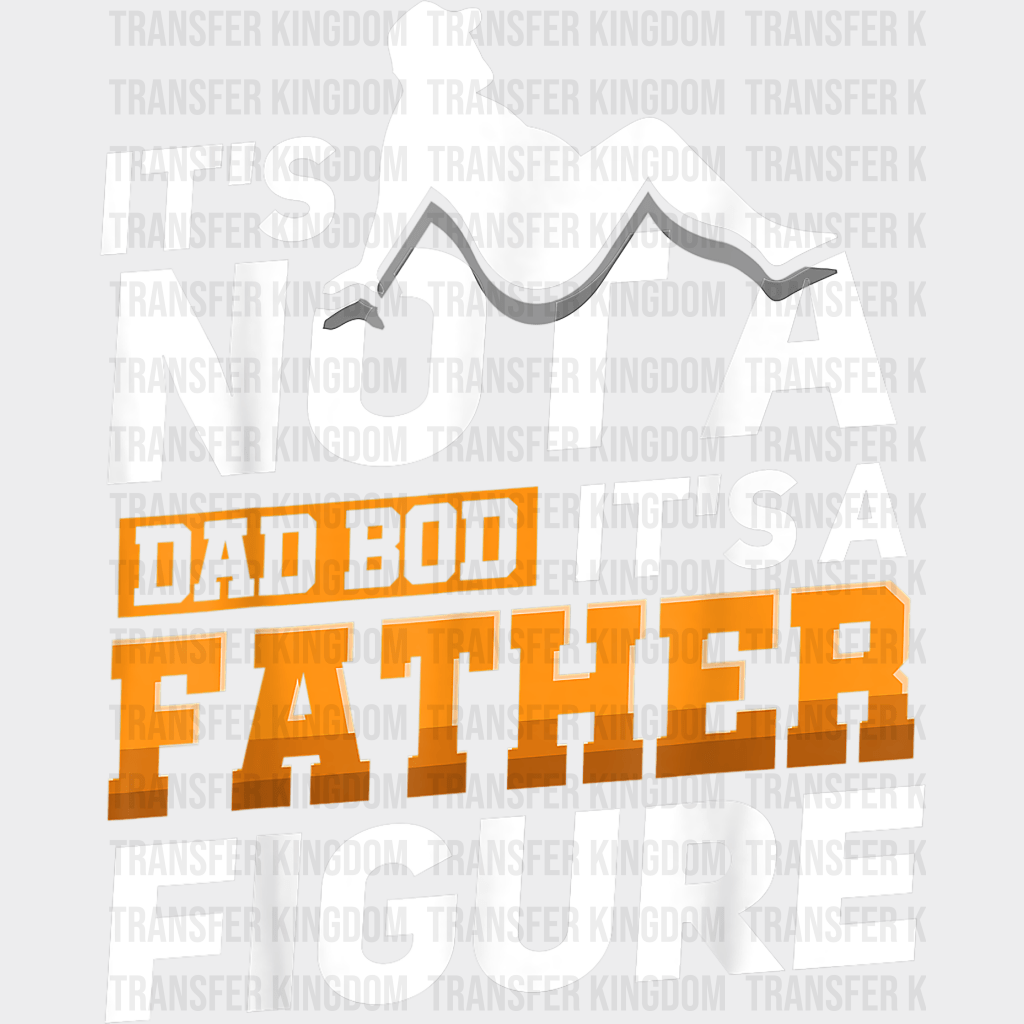 It's Not A Dad Bod It's a Father Figure Design - DTF heat transfer - Transfer Kingdom