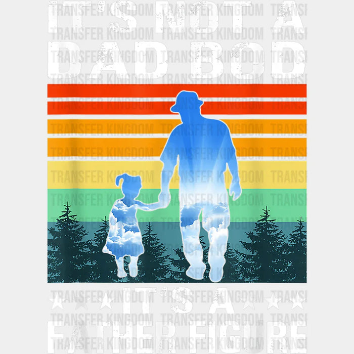It's Not A Dad Bod It's a Father Figure Design - Father's Day DTF heat transfer